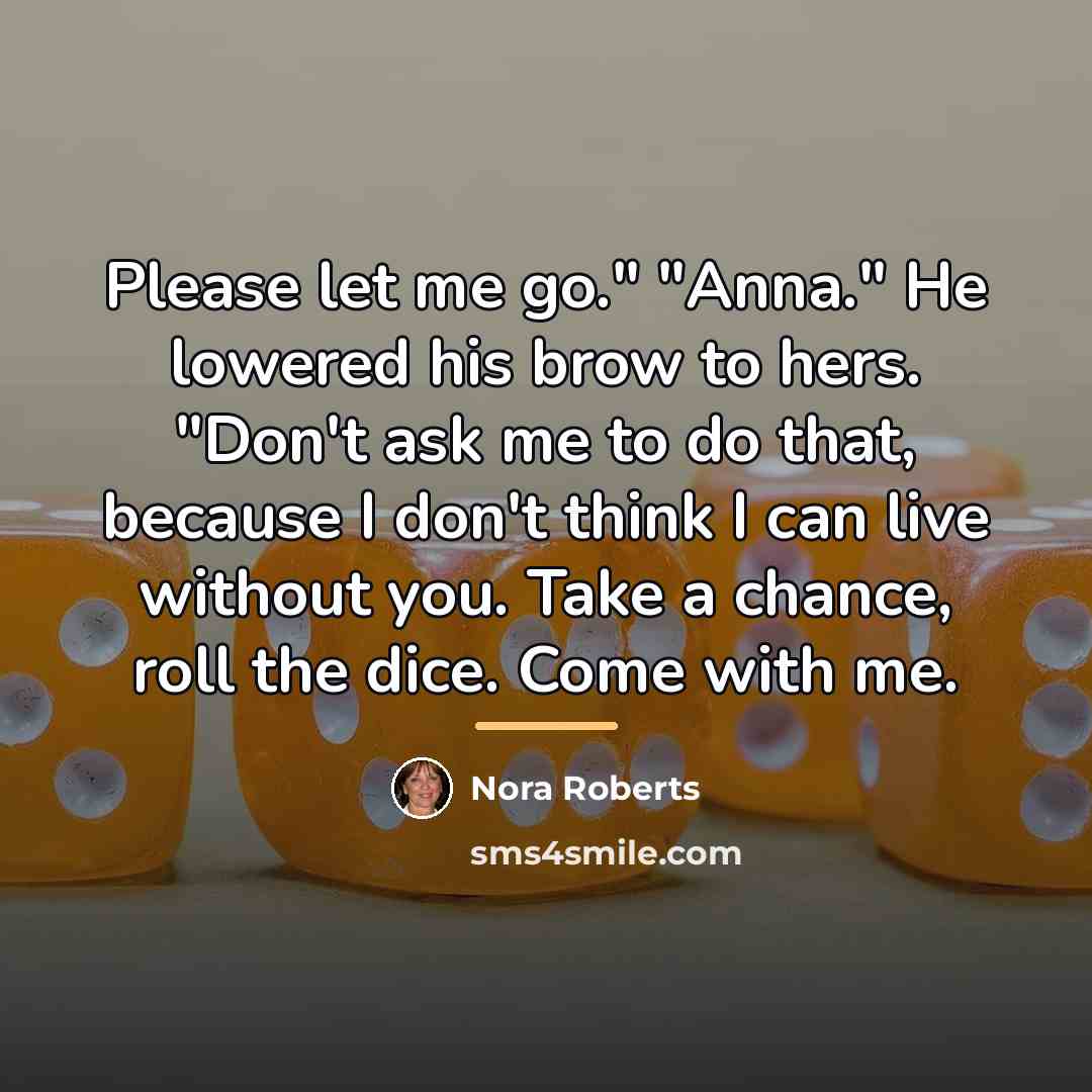 “Please let me go." "Anna." He lowered his brow to…” quote by Nora Roberts