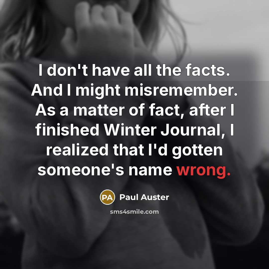 “I don't have all the facts. And I might misremember.…” quote by Paul Auster