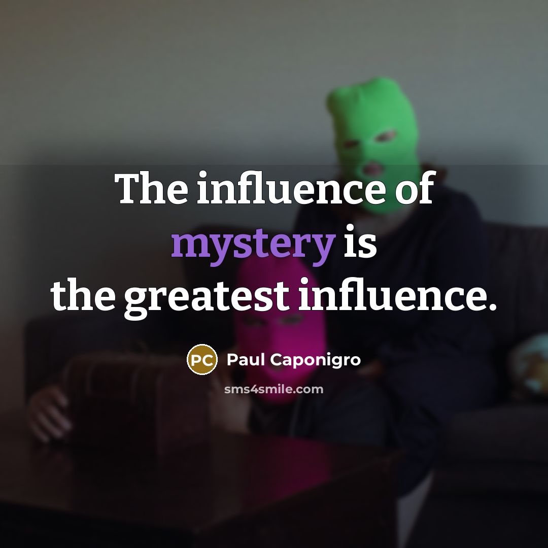 “The influence of mystery is the greatest influence.…” quote by Paul Caponigro