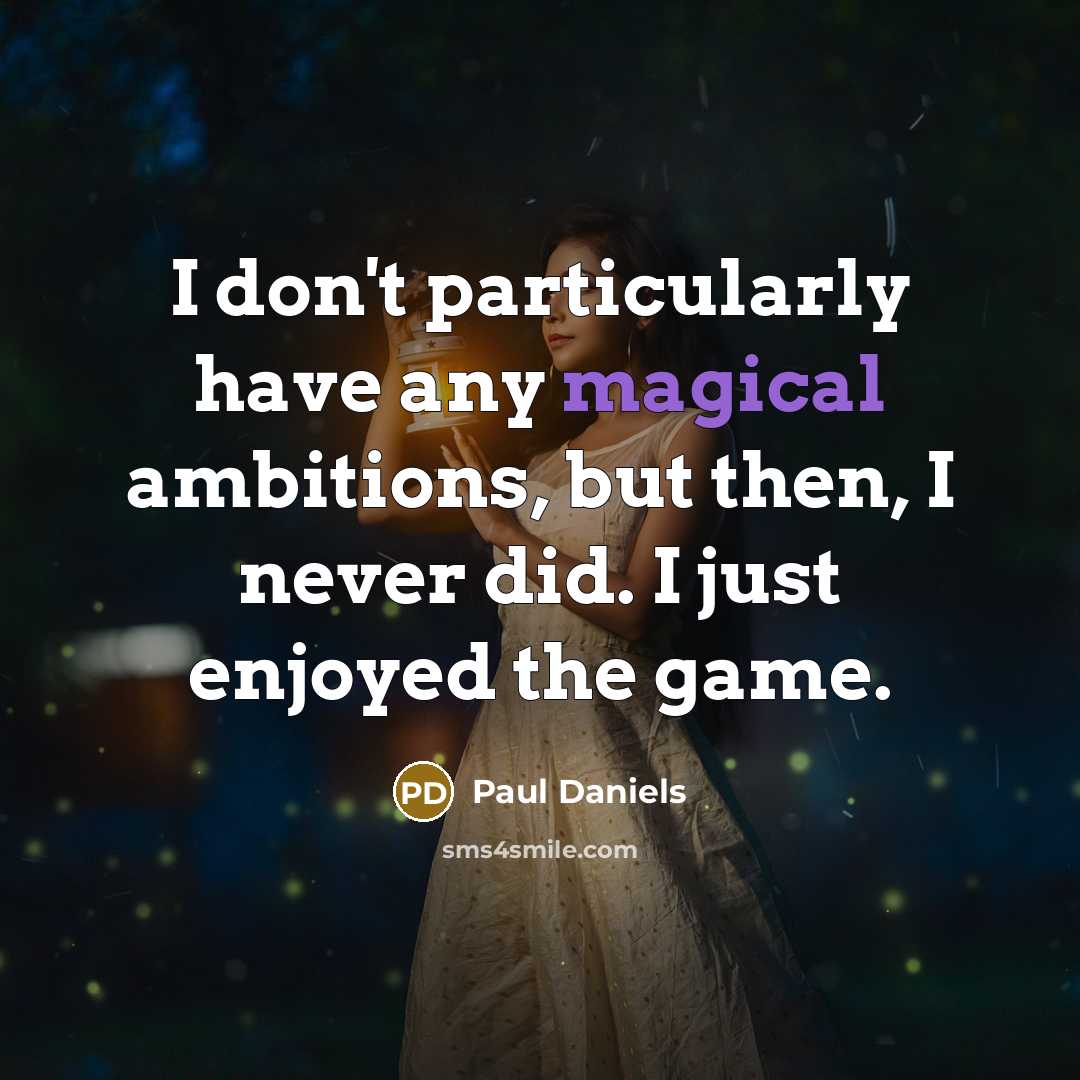 “I don't particularly have any magical ambitions, but then, I…” quote by Paul Daniels