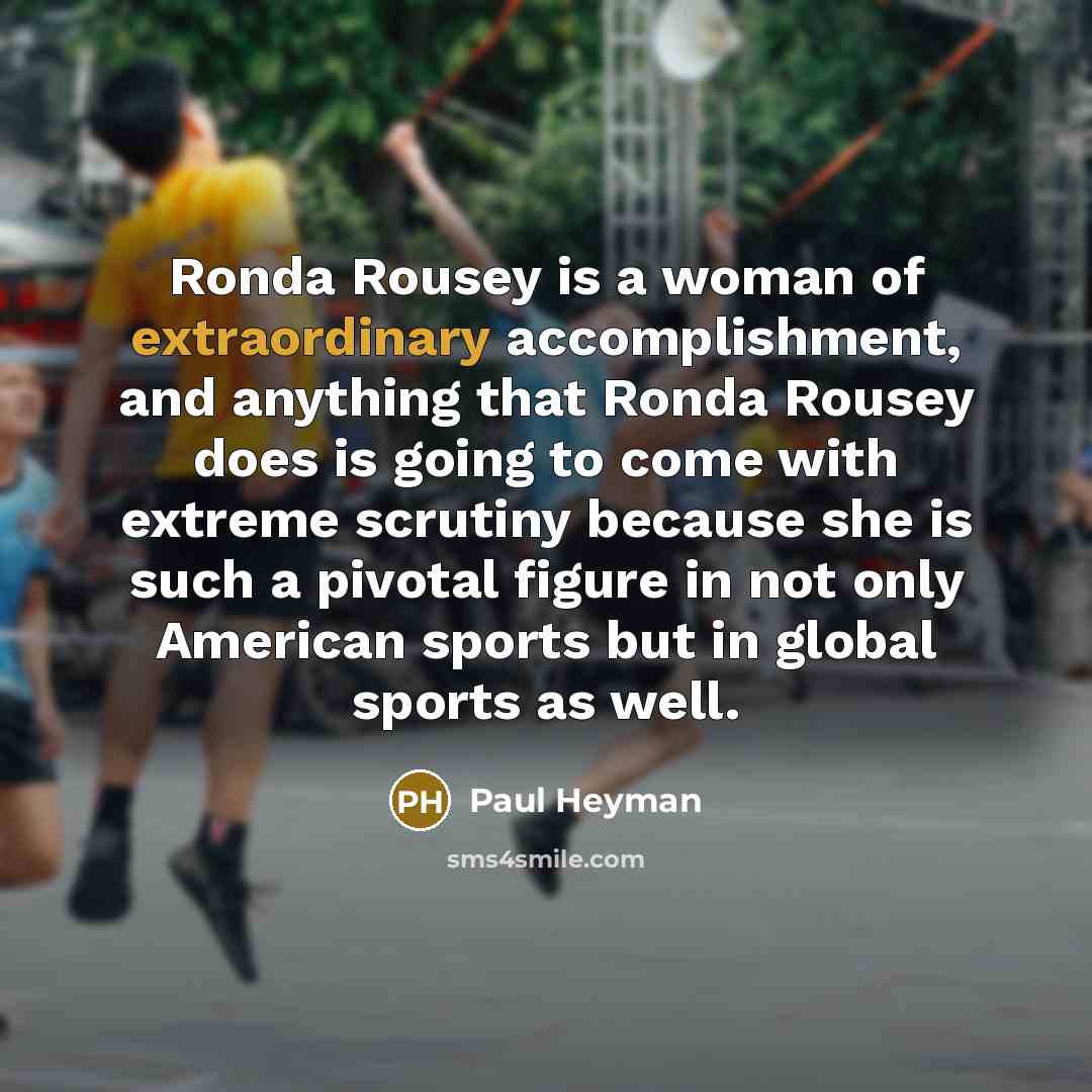 “Ronda Rousey is a woman of extraordinary accomplishment, and anything…” quote by Paul Heyman
