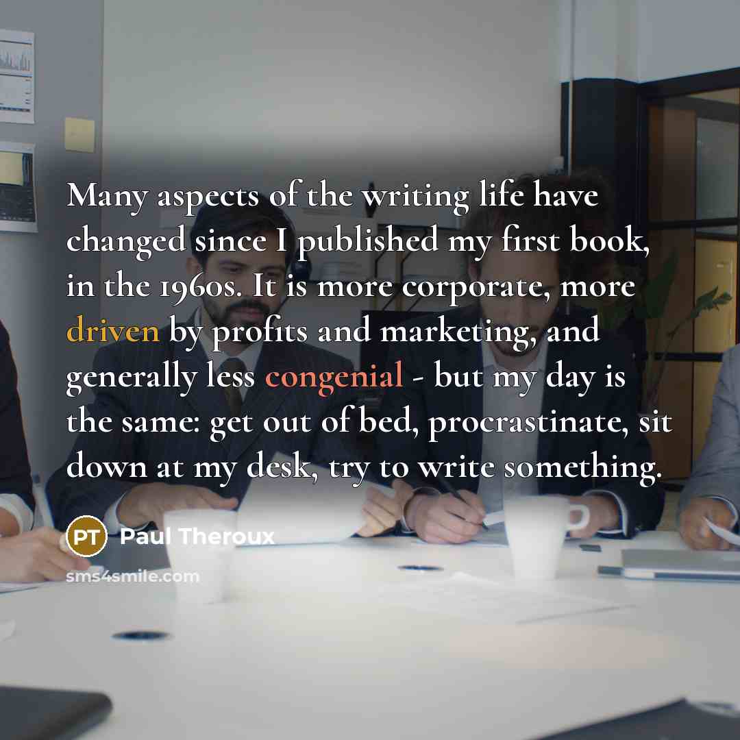 “Many aspects of the writing life have changed since I…” quote by Paul Theroux