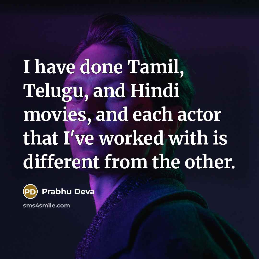 “I have done Tamil, Telugu, and Hindi movies, and each…” quote by Prabhu Deva