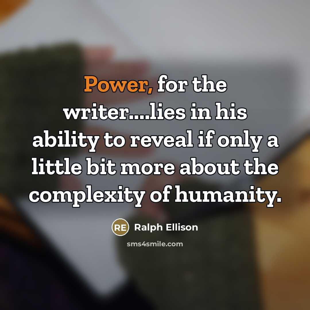 “Power, for the writer....lies in his ability to reveal if…” quote by Ralph Ellison