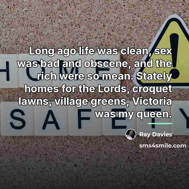“Long ago life was clean, sex was bad and obscene,…” quote by Ray Davies