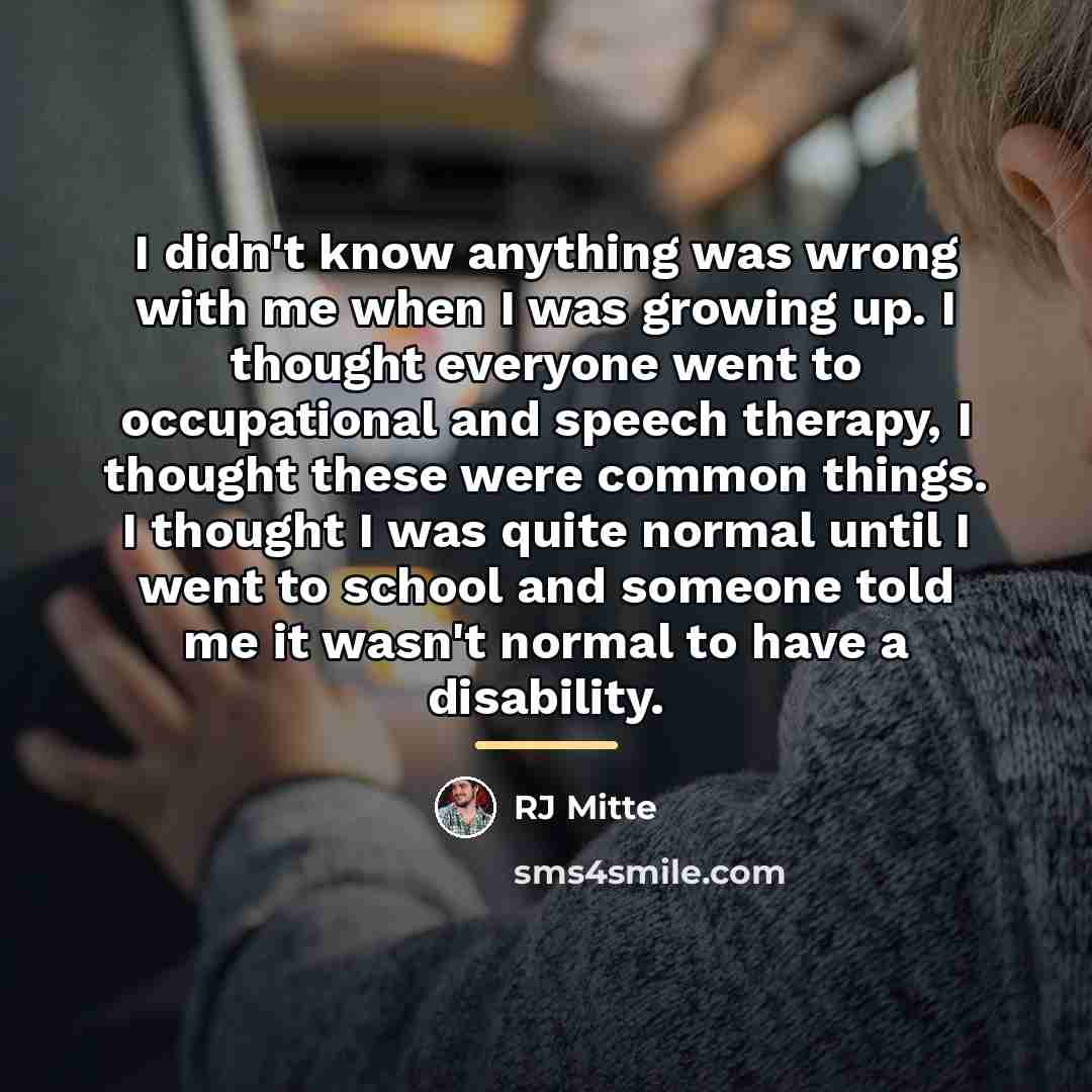 “I didn't know anything was wrong with me when I…” quote by RJ Mitte