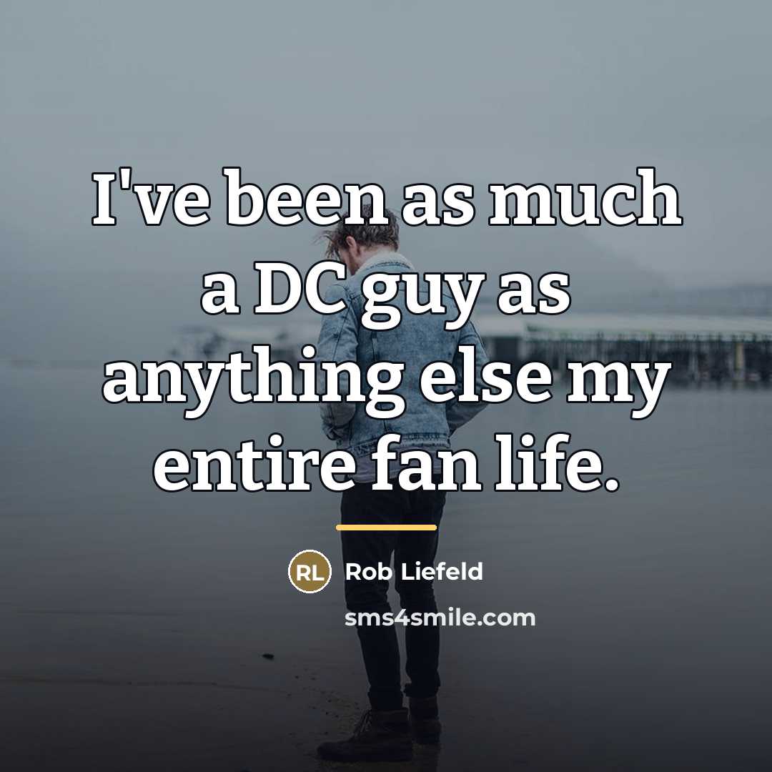 “I've been as much a DC guy as anything else…” quote by Rob Liefeld