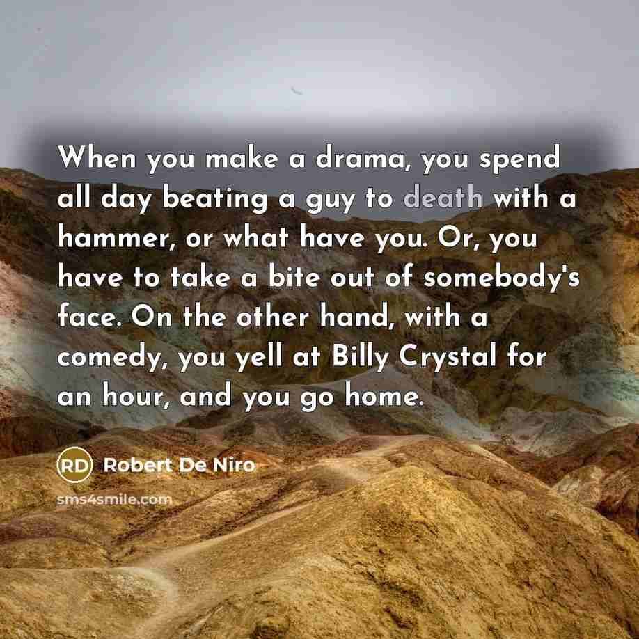 “When you make a drama, you spend all day beating…” quote by Robert De Niro