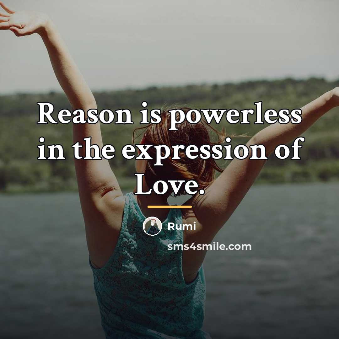 “Reason is powerless in the expression of Love.…” quote by Rumi