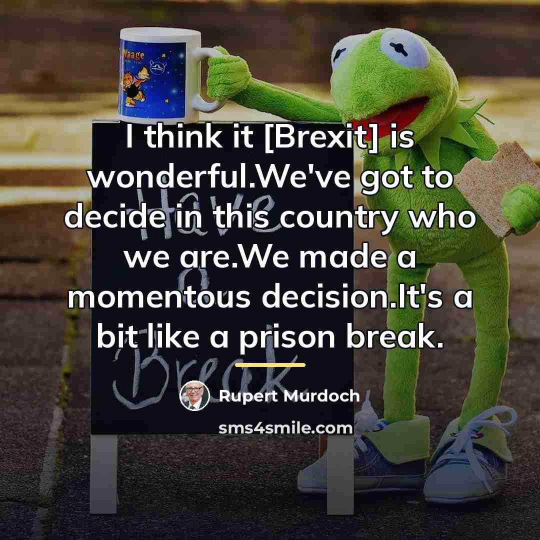 “I think it [Brexit] is wonderful.We've got to decide in…” quote by Rupert Murdoch