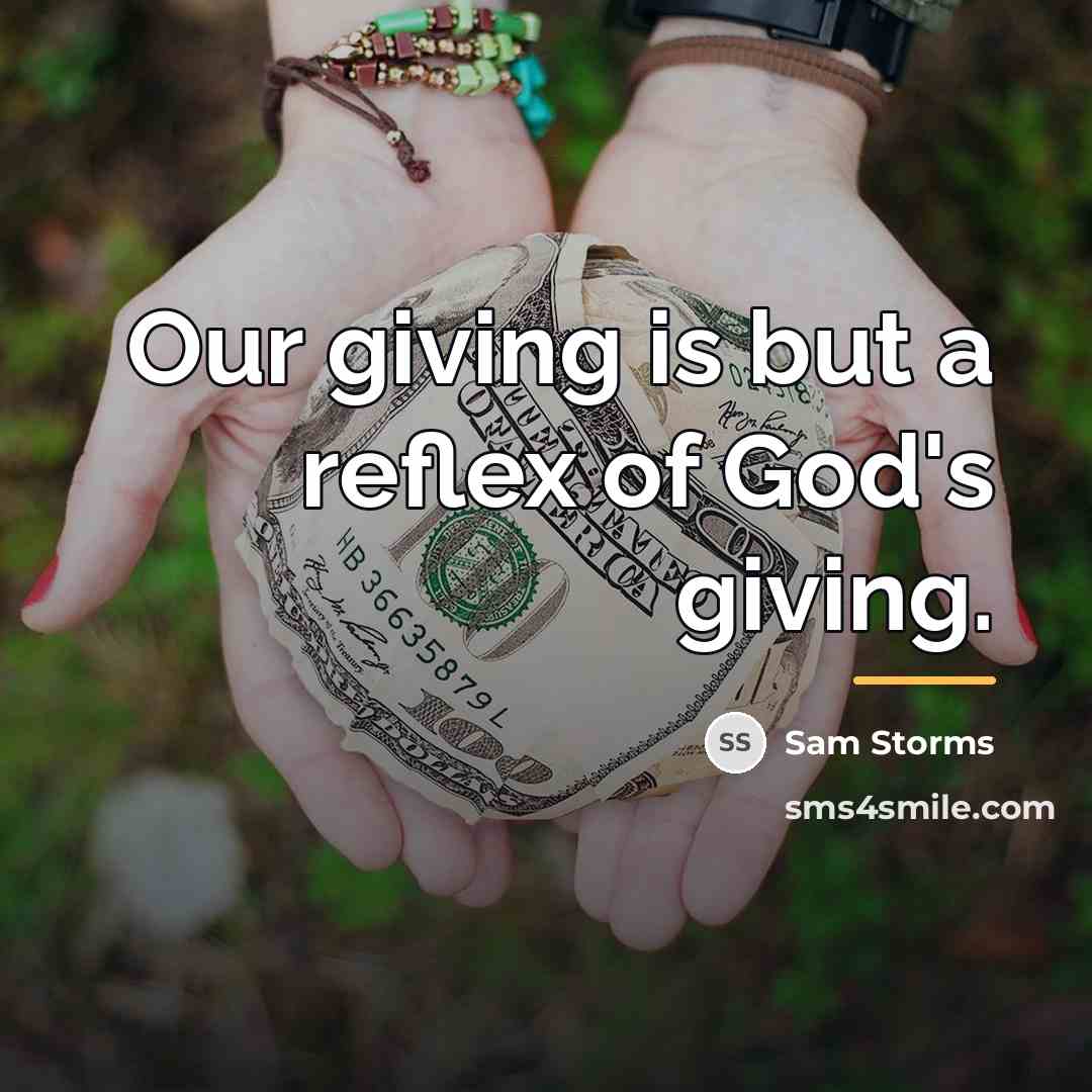 “Our giving is but a reflex of God's giving.…” quote by Sam Storms