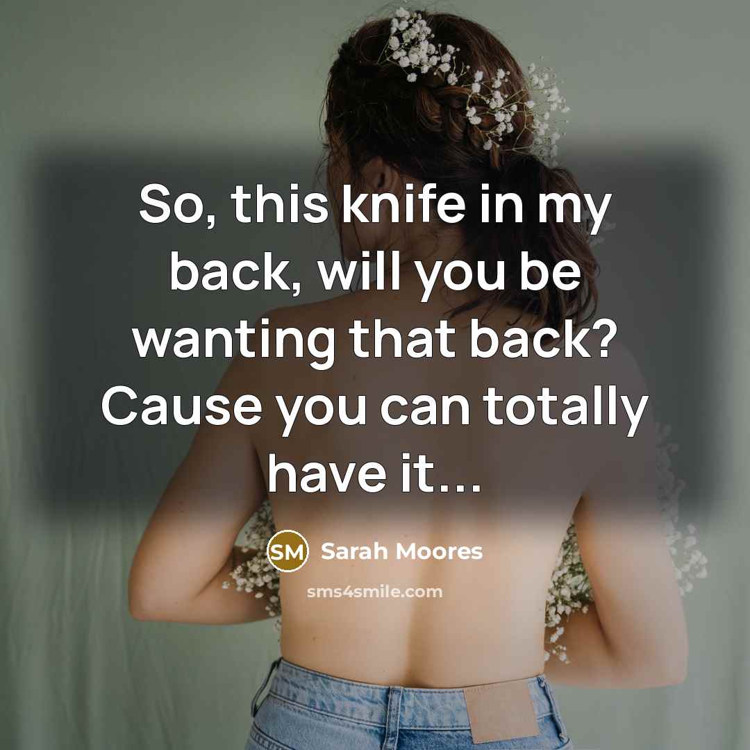 “So, this knife in my back, will you be wanting…” quote by Sarah Moores