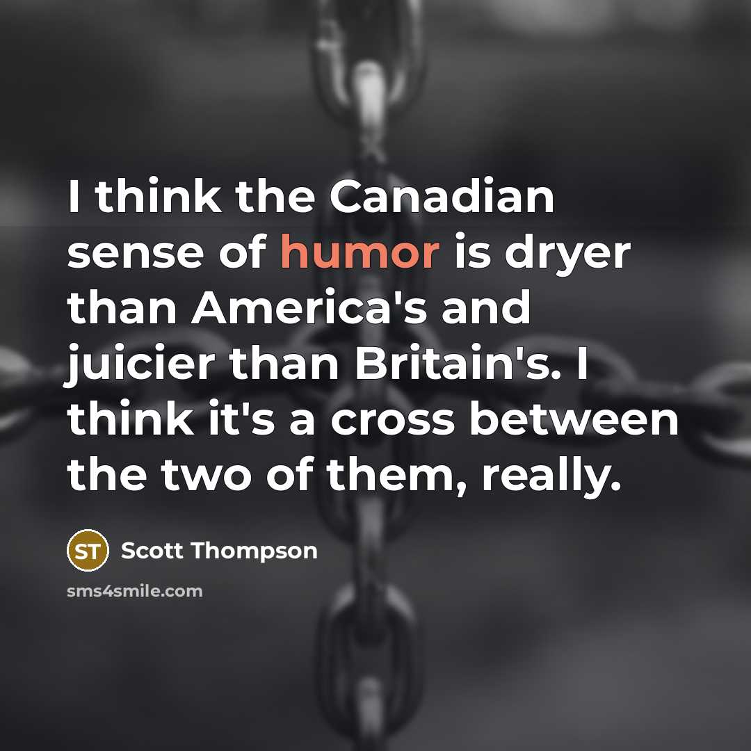 “I think the Canadian sense of humor is dryer than…” quote by Scott Thompson