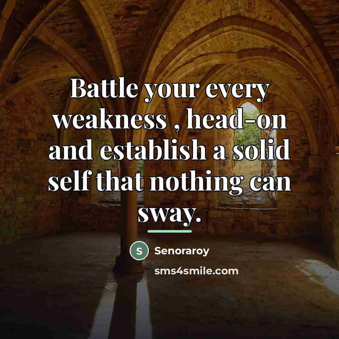 “Battle your every weakness , head-on and establish a solid…” quote by Senoraroy