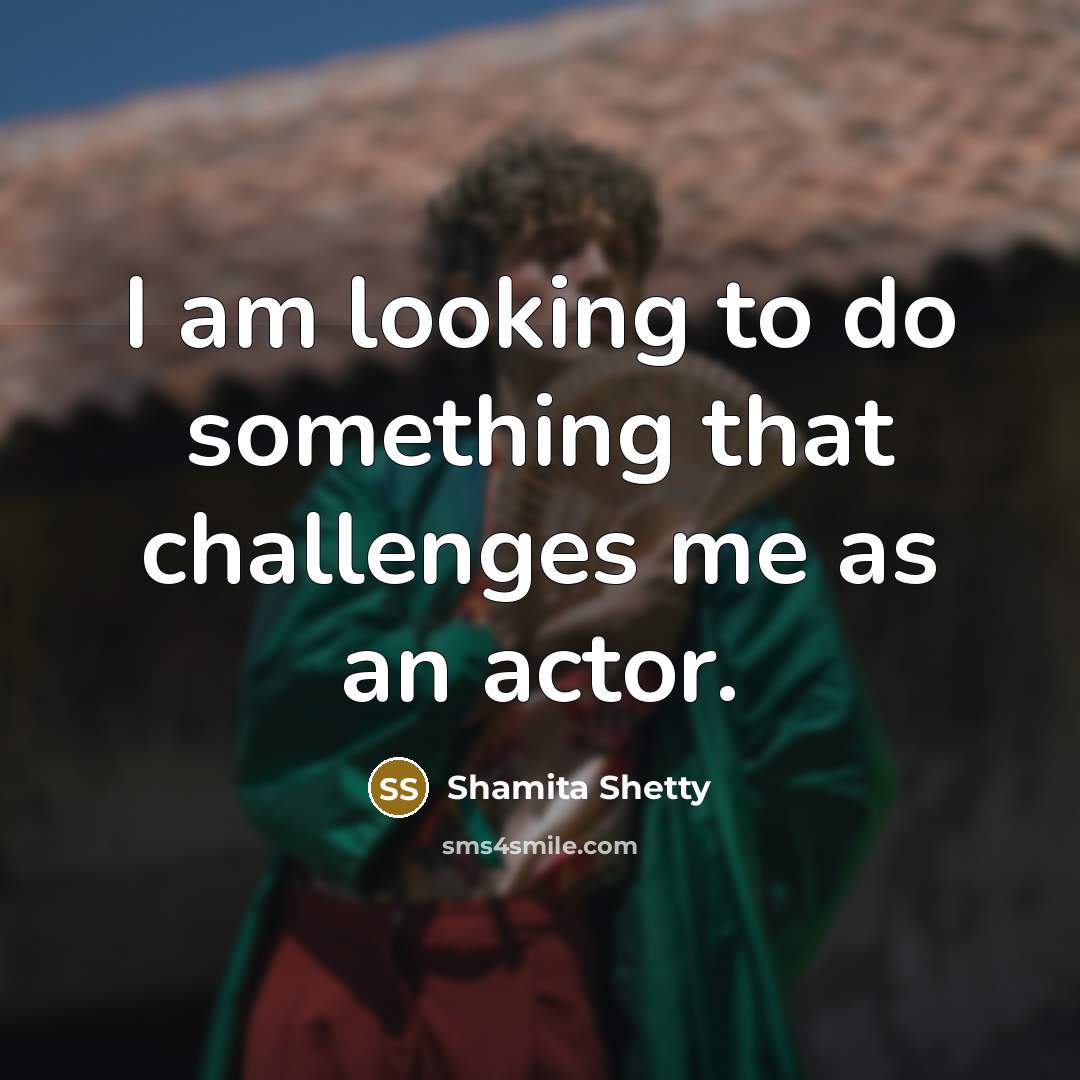 “I am looking to do something that challenges me as…” quote by Shamita Shetty