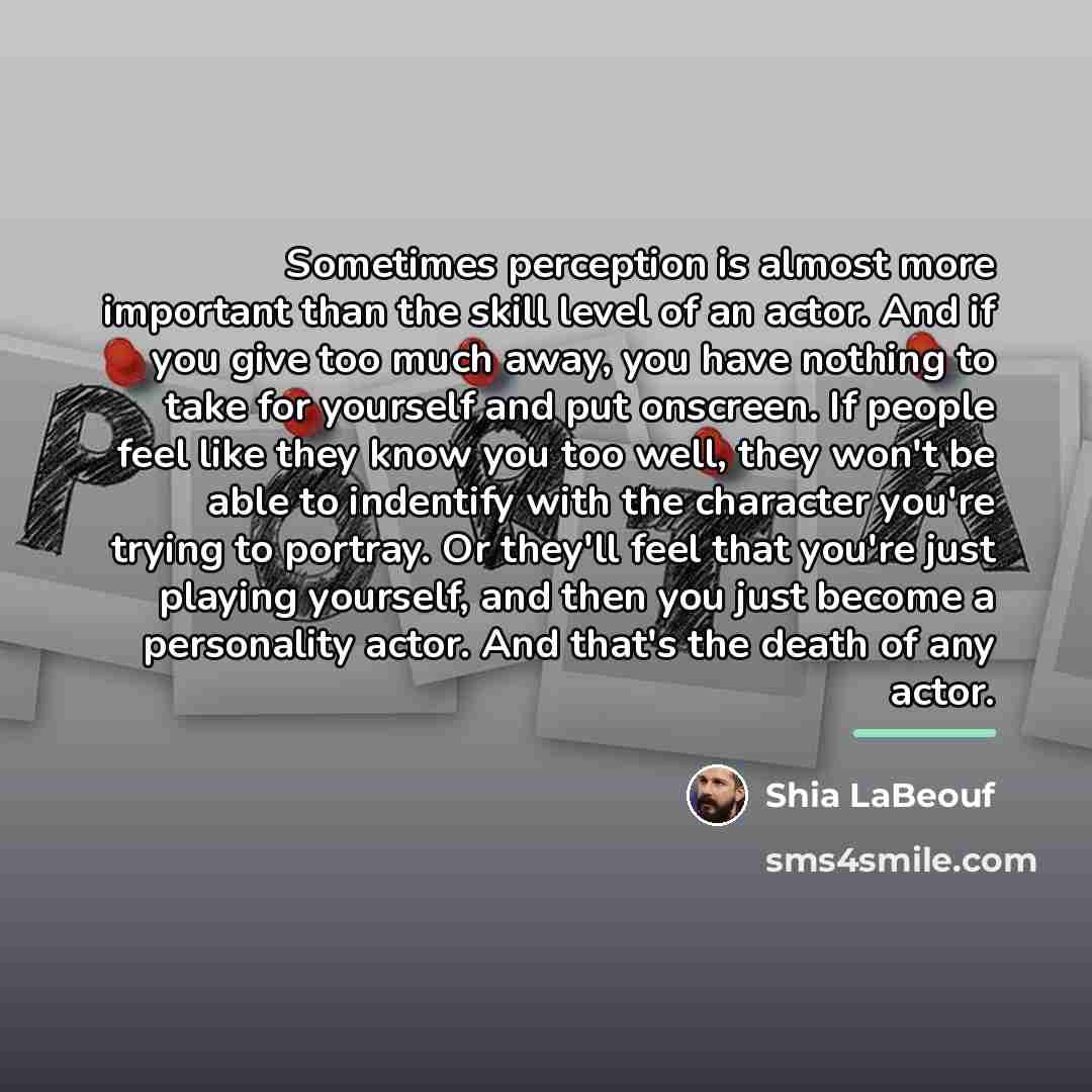 “Sometimes perception is almost more important than the skill level…” quote by Shia LaBeouf