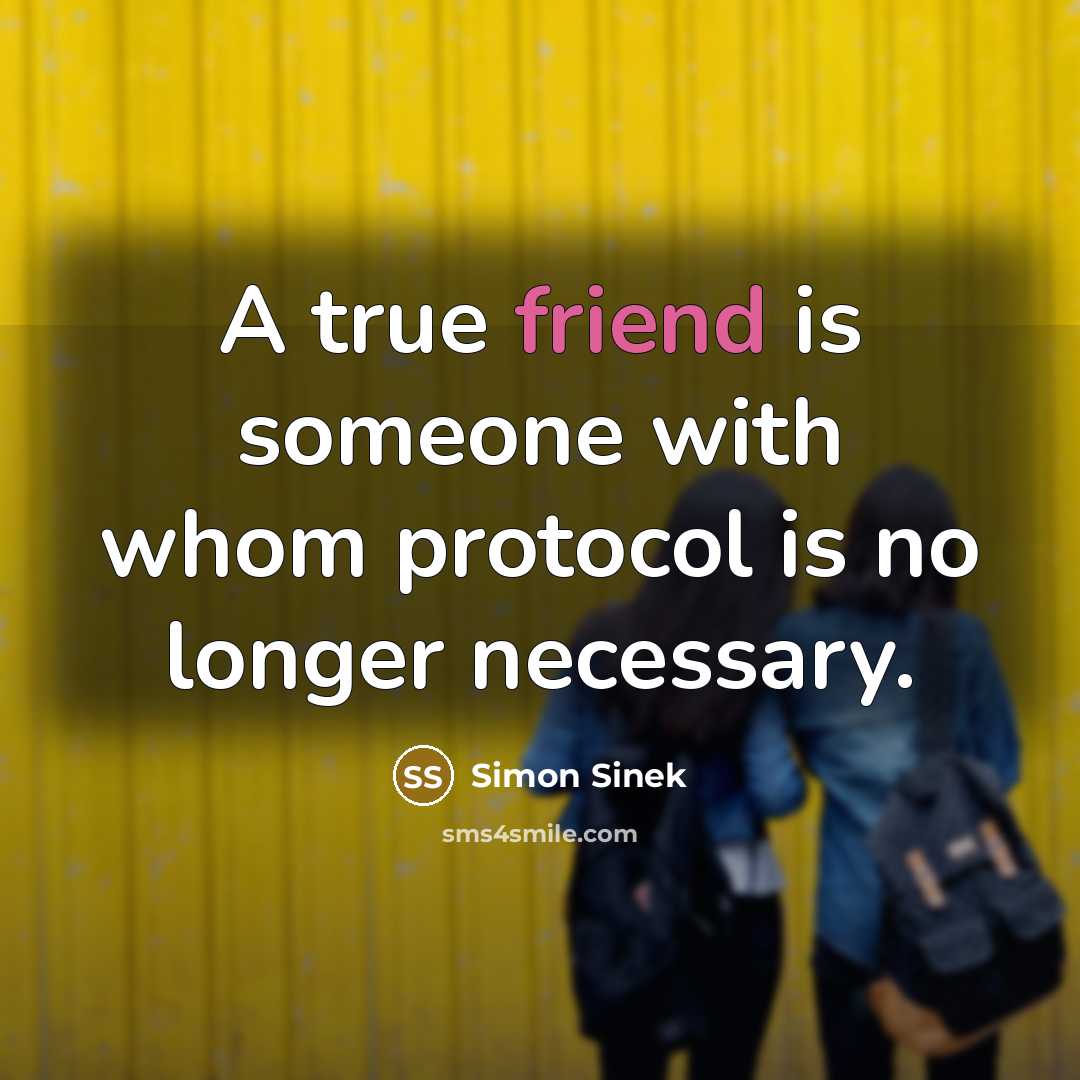 “A true friend is someone with whom protocol is no…” quote by Simon Sinek