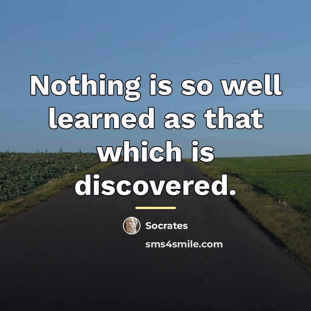 “Nothing is so well learned as that which is discovered.…” quote by Socrates