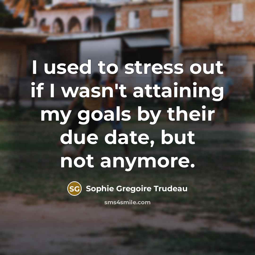 “I used to stress out if I wasn't attaining my…” quote by Sophie Gregoire Trudeau