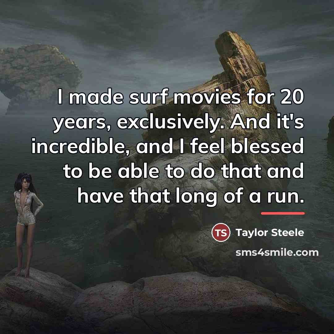 “I made surf movies for 20 years, exclusively. And it's…” quote by Taylor Steele