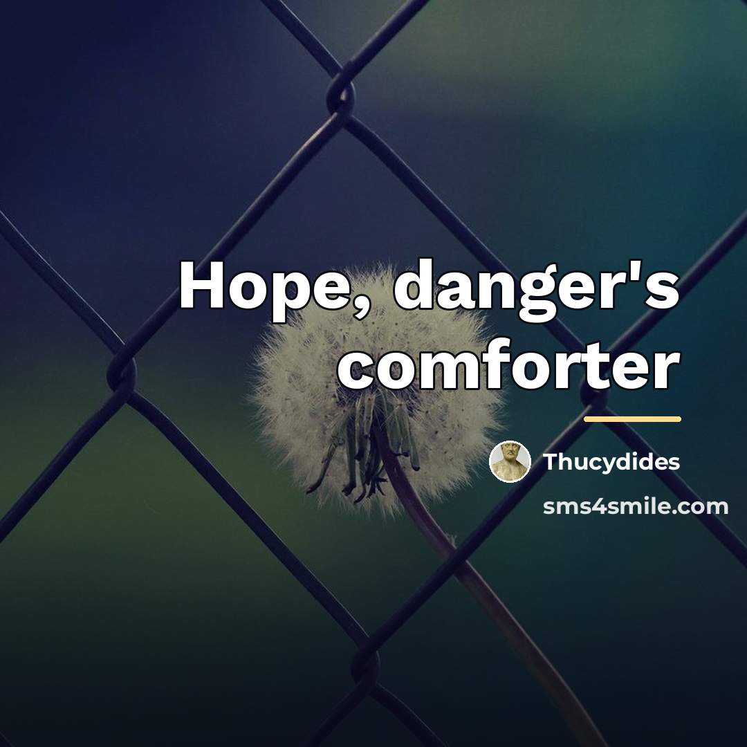 “Hope, danger's comforter…” quote by Thucydides