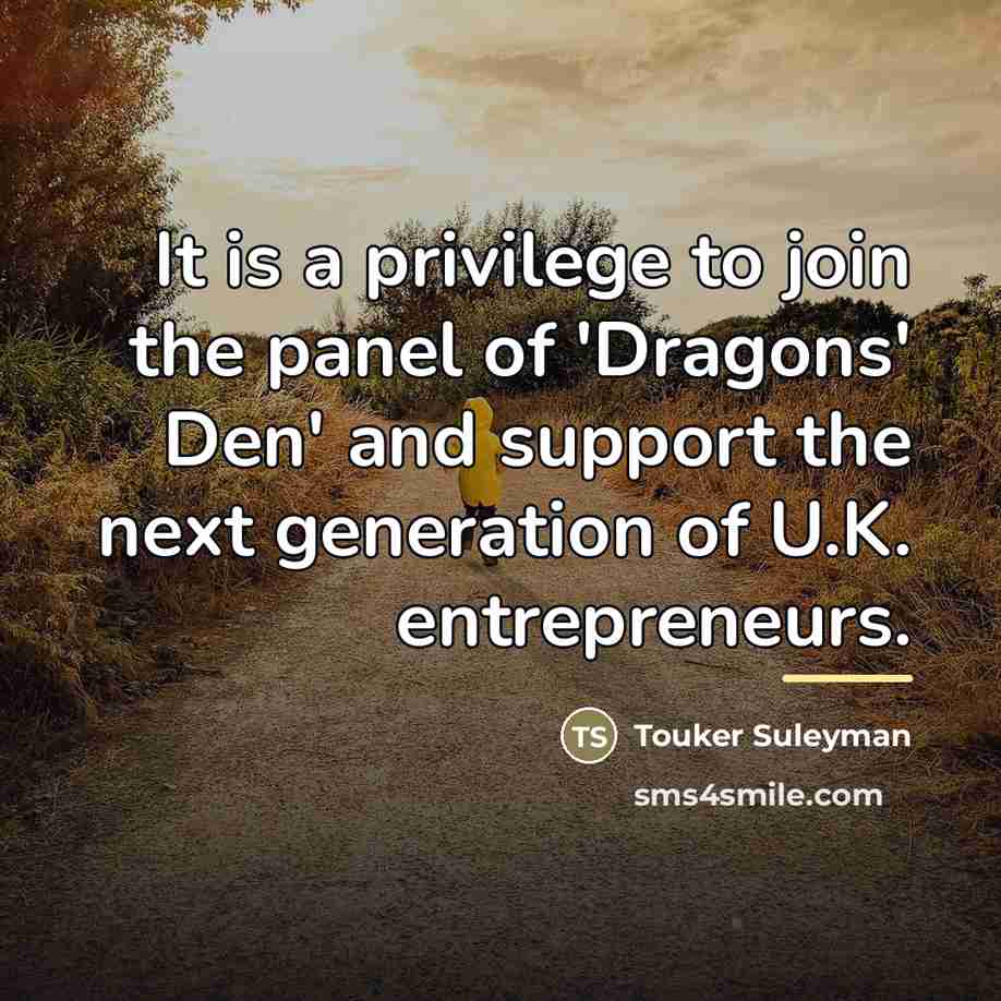 “It is a privilege to join the panel of 'Dragons'…” quote by Touker Suleyman