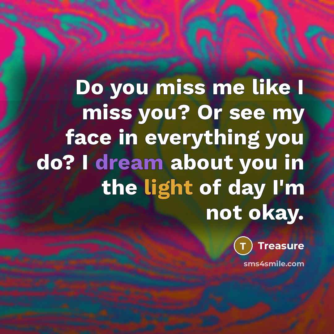 “Do you miss me like I miss you? Or see…” quote by Treasure