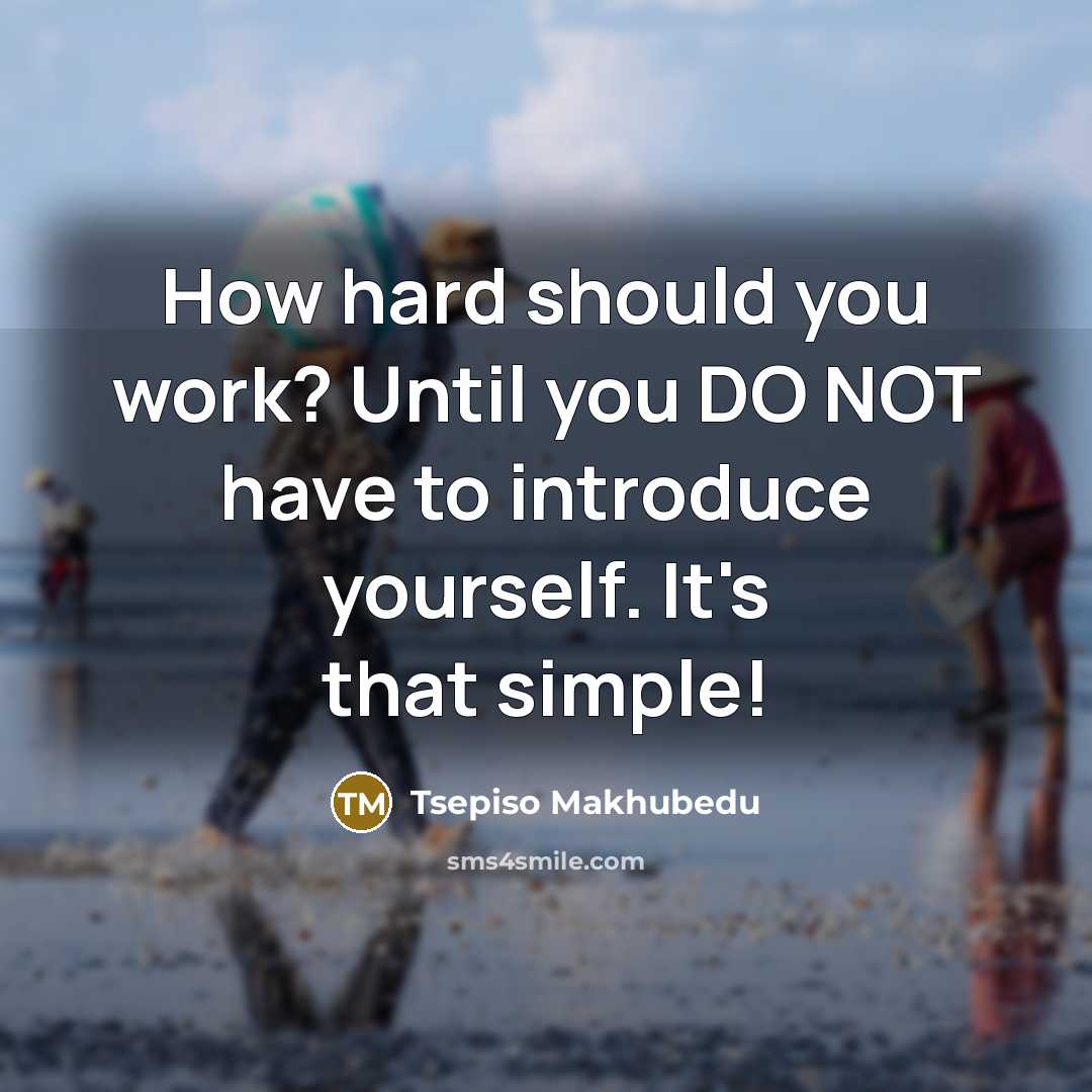 “How hard should you work? Until you DO NOT have…” quote by Tsepiso Makhubedu