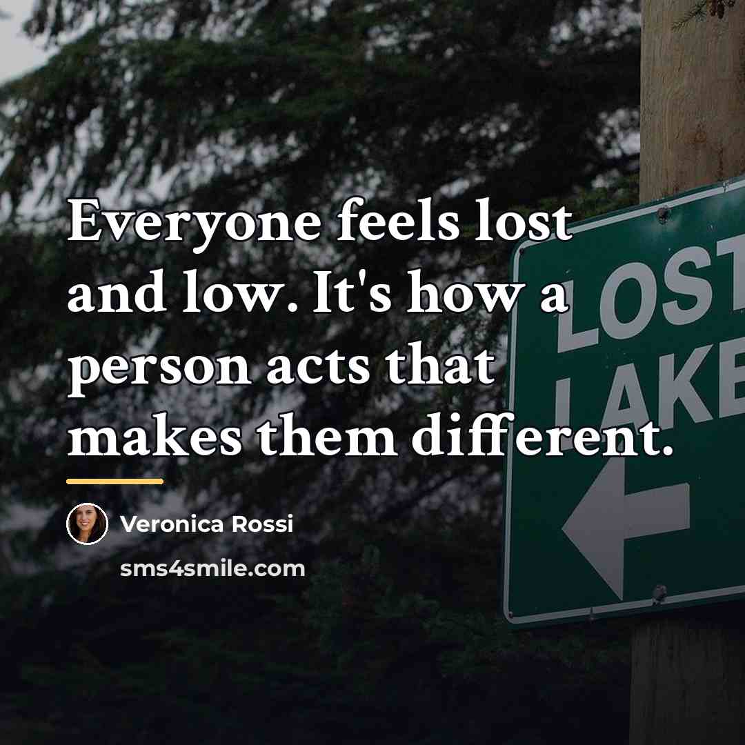 “Everyone feels lost and low. It's how a person acts…” quote by Veronica Rossi