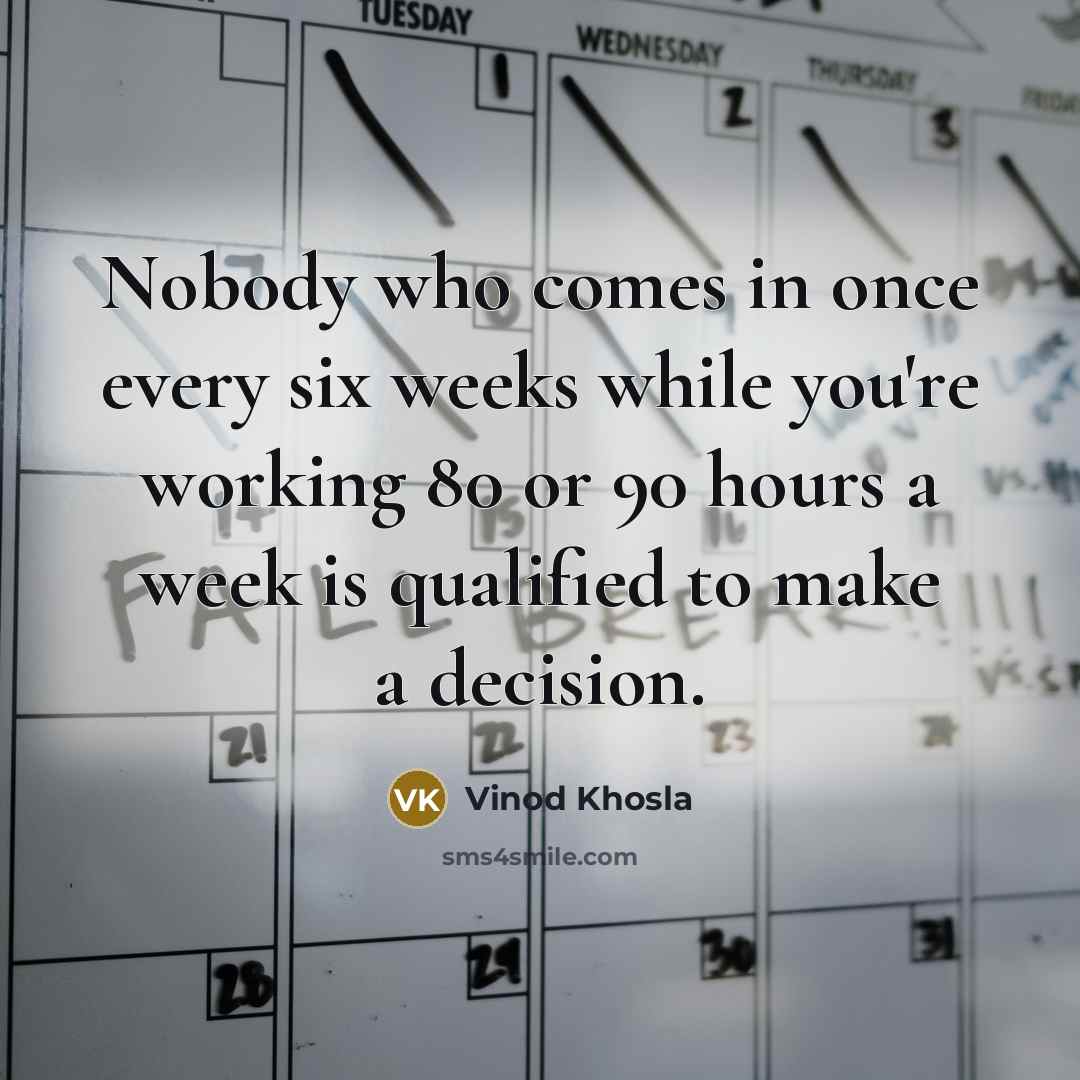 “Nobody who comes in once every six weeks while you're…” quote by Vinod Khosla