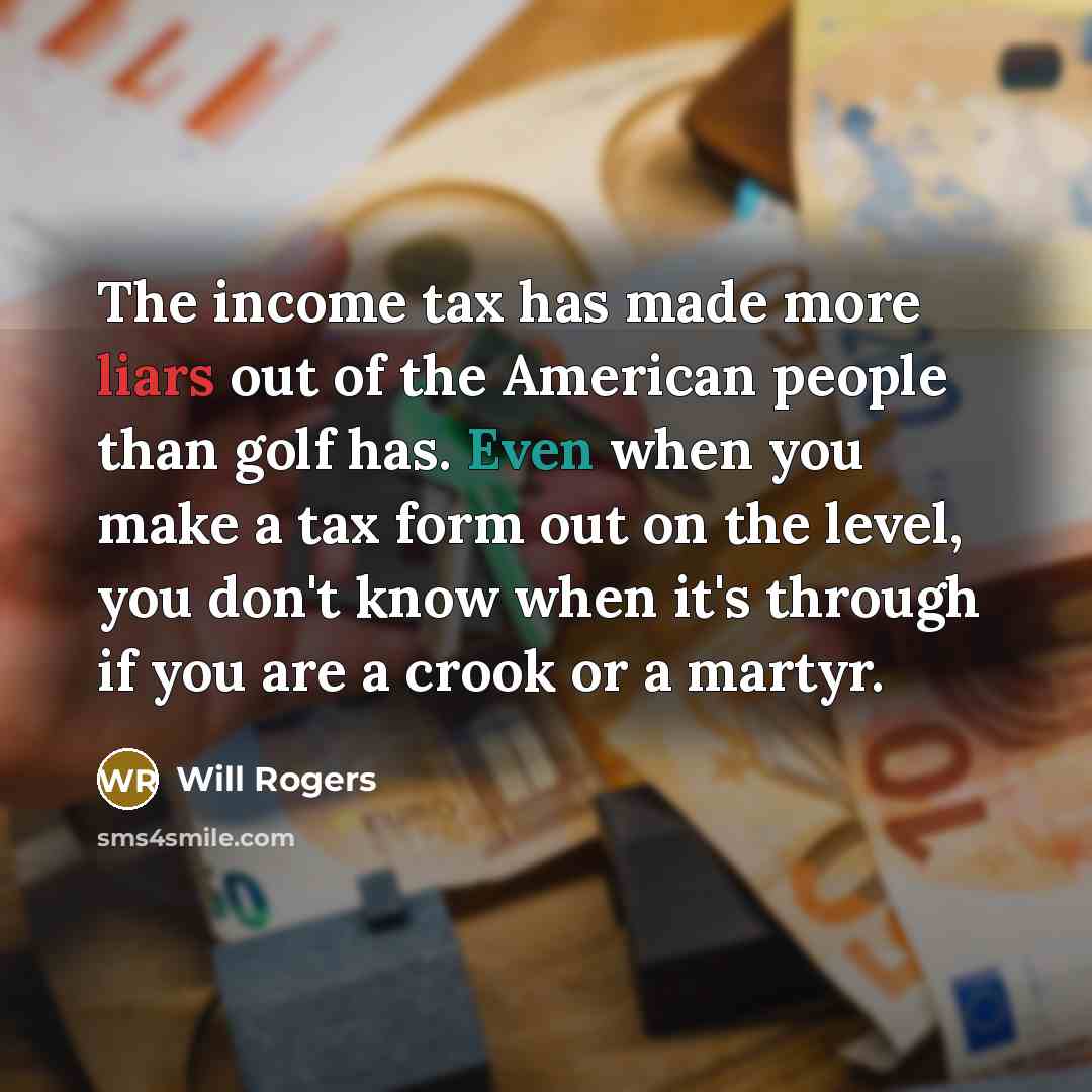 “The income tax has made more liars out of the…” quote by Will Rogers