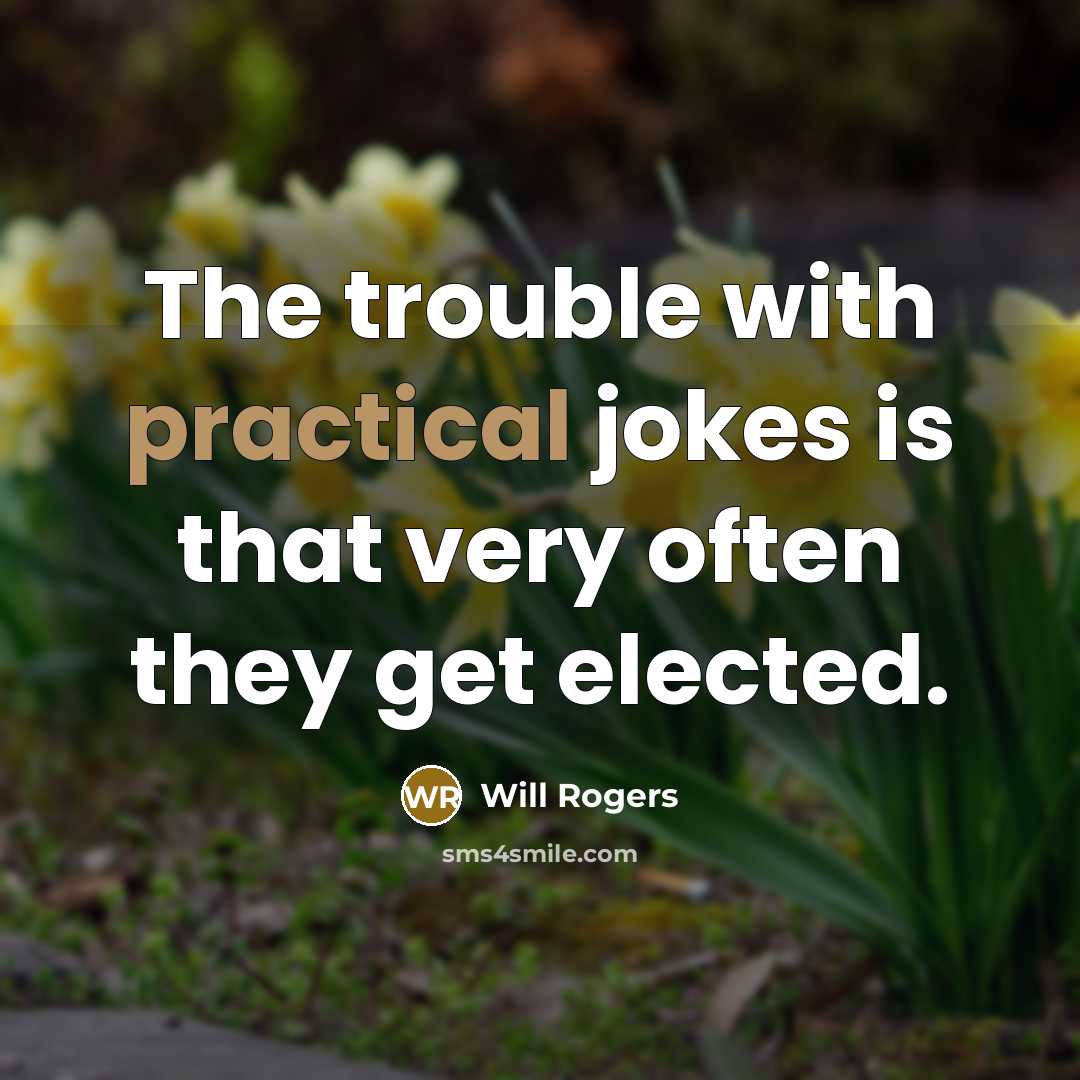 “The trouble with practical jokes is that very often they…” quote by Will Rogers