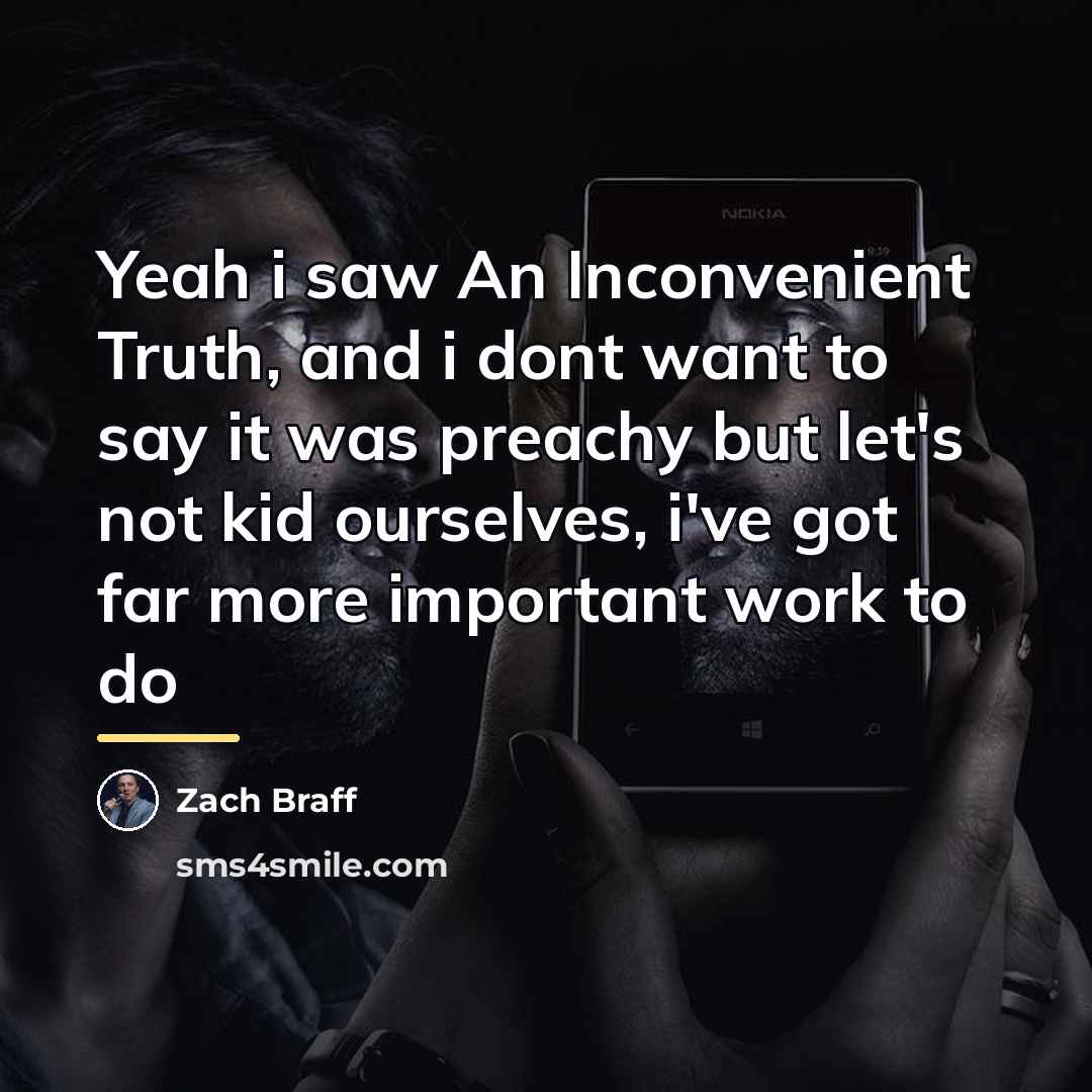 “Yeah i saw An Inconvenient Truth, and i dont want…” quote by Zach Braff