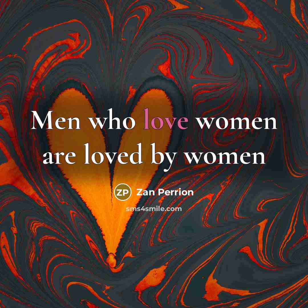 “Men who love women are loved by women…” quote by Zan Perrion
