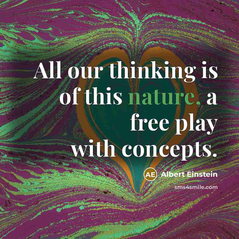 “All our thinking is of this nature, a free play…” quote by Albert Einstein
