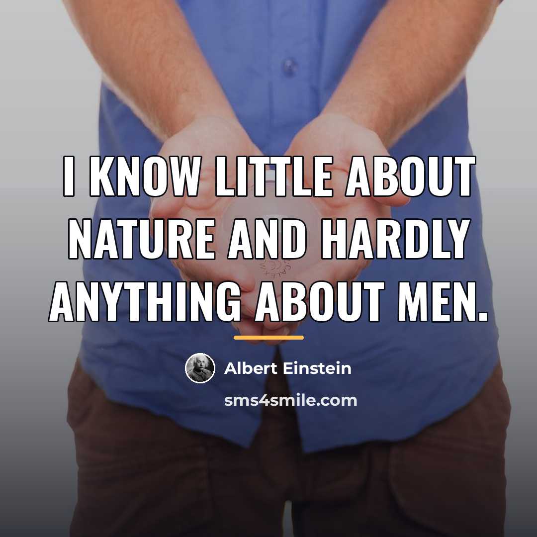 “I know little about nature and hardly anything about men.…” quote by Albert Einstein