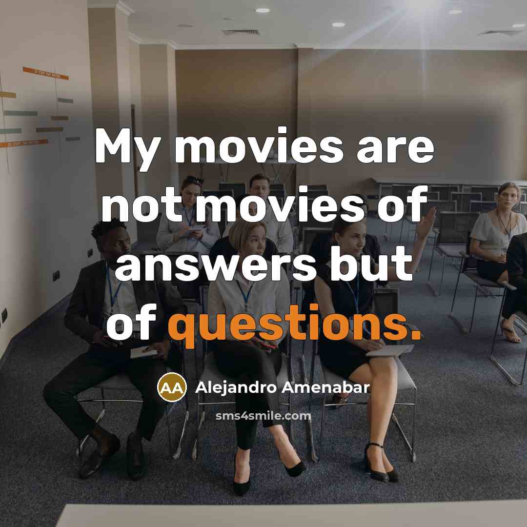 “My movies are not movies of answers but of questions.…” quote by Alejandro Amenabar