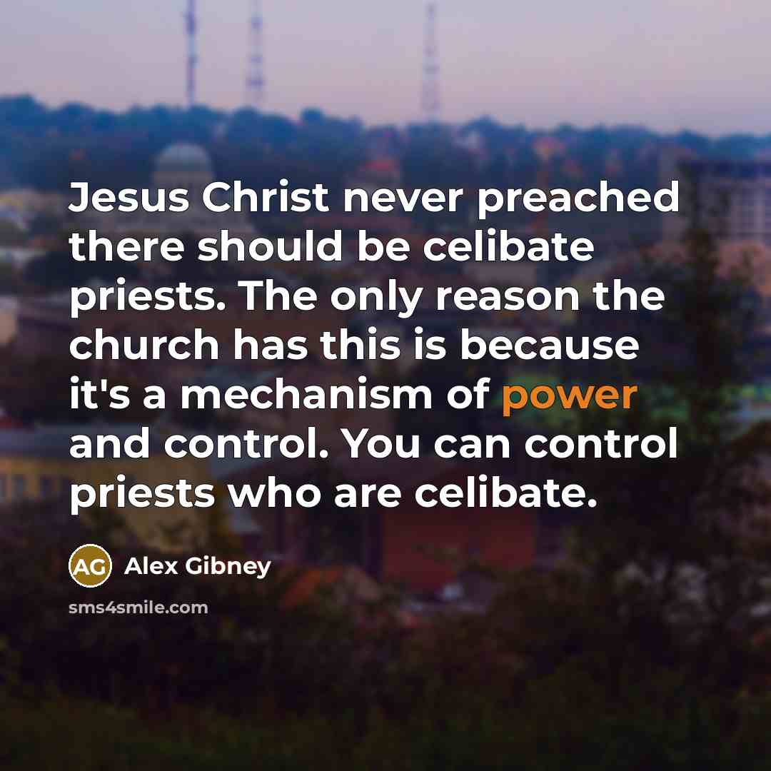 “Jesus Christ never preached there should be celibate priests. The…” quote by Alex Gibney