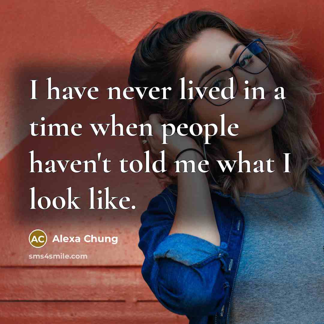 “I have never lived in a time when people haven't…” quote by Alexa Chung