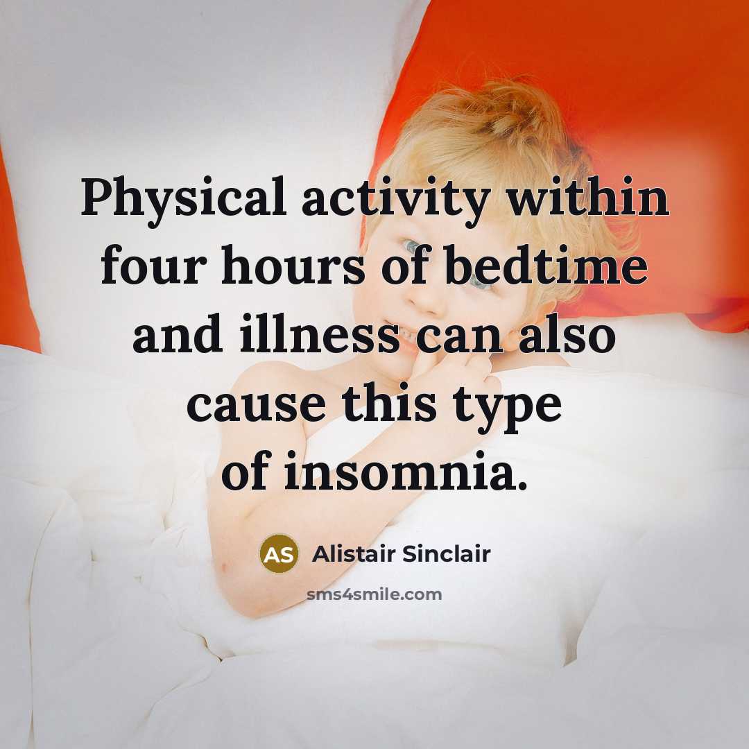 “Physical activity within four hours of bedtime and illness can also cause this type of insomnia.” quote by Alistair Sinclair