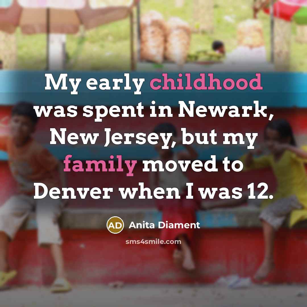 “My early childhood was spent in Newark, New Jersey, but…” quote by Anita Diament