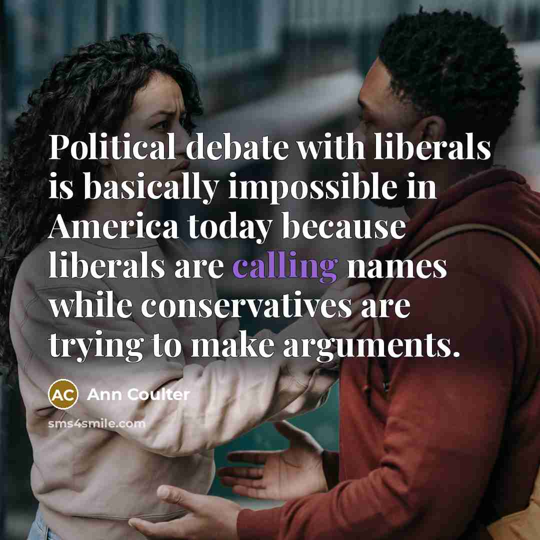 “Political debate with liberals is basically impossible in America today…” quote by Ann Coulter
