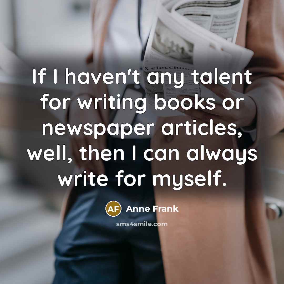 “If I haven't any talent for writing books or newspaper…” quote by Anne Frank