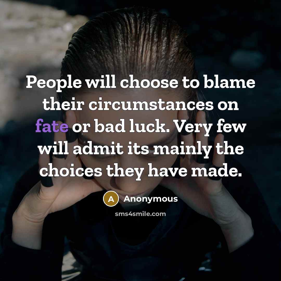 “People will choose to blame their circumstances on fate or…” quote by Anonymous