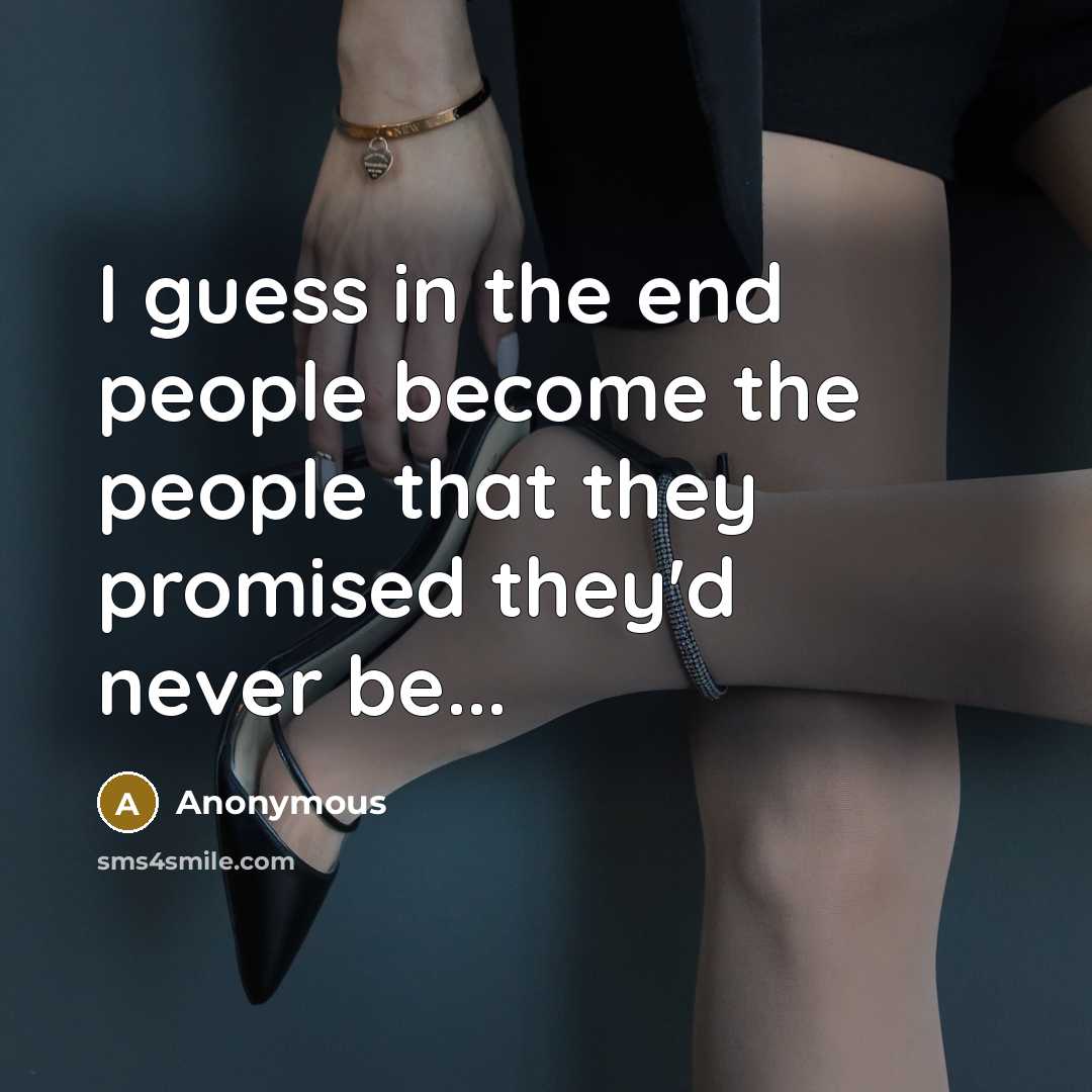 “I guess in the end people become the people that…” quote by Anonymous