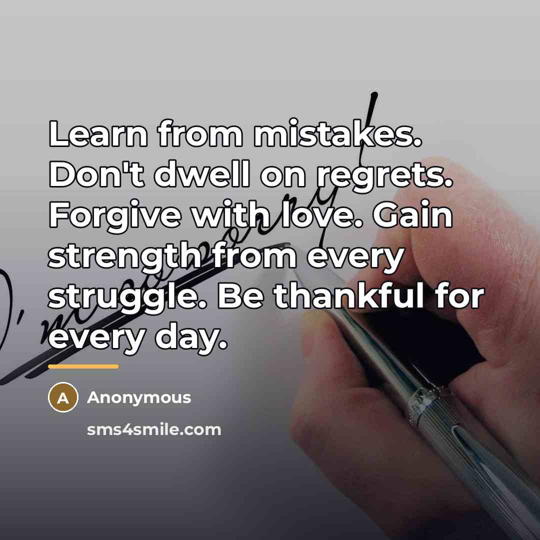 “Learn from mistakes. Don't dwell on regrets. Forgive with love.…” quote by Anonymous