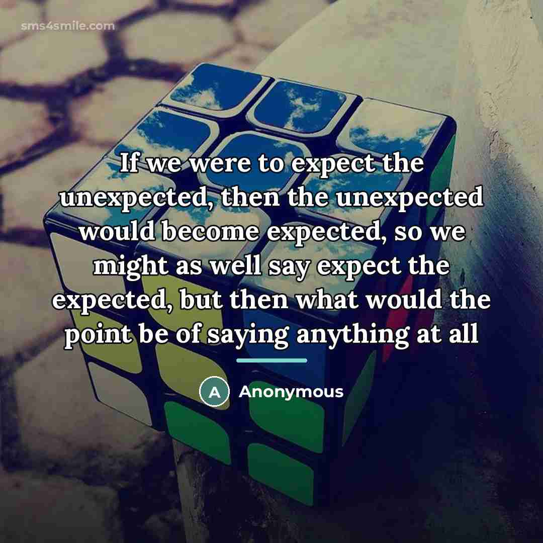 “If we were to expect the unexpected, then the unexpected…” quote by Anonymous