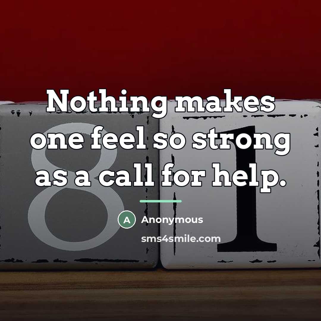 “Nothing makes one feel so strong as a call for…” quote by Anonymous