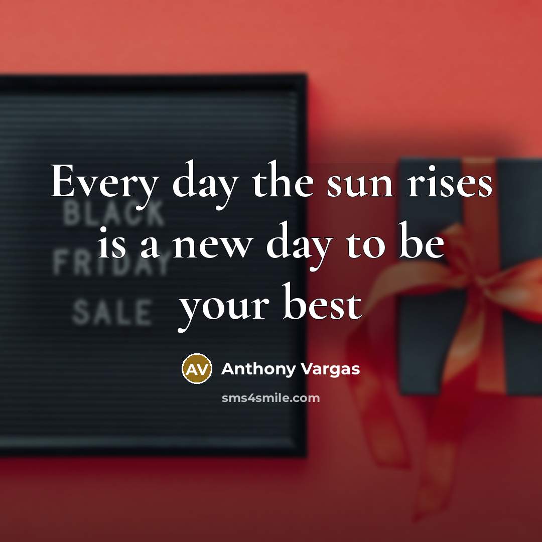 “Every day the sun rises is a new day to…” quote by Anthony Vargas