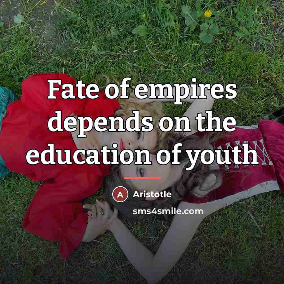“Fate of empires depends on the education of youth…” quote by Aristotle